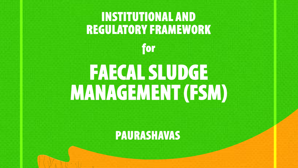 Institutional & Regulatory Framework for Faecal Sludge Management (IRF-FSM) Paurashava)