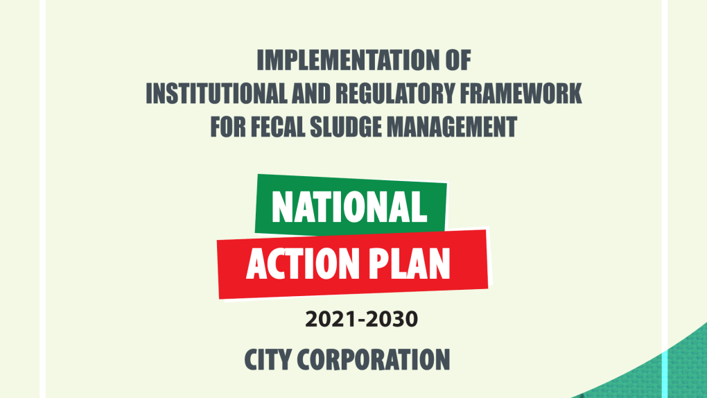 Implementation of Institutional & Regulatory Framework for Fecal Sludge Management (National Action Plan_ City Corporation 2021-2030))