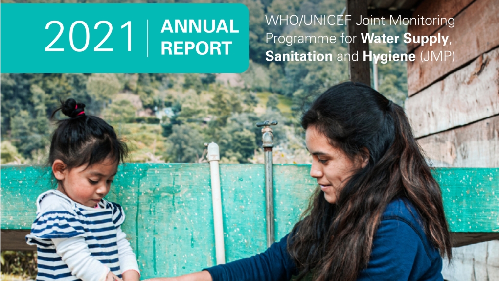 WHO-UNICEF Joint Monitoring Programme for Water Supply, Sanitation & Hygiene (Annual Report 2021))